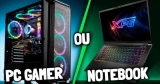 Notebook gamer ou PC gamer: veja o que compensa mais investir